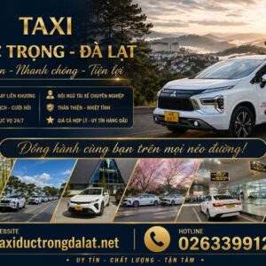 Taxi Đức Trọng đi Đà Lạt, sân bay Liên Khương, Bảo Lộc, Nha Trang, Sài Gòn. Xe 4–7 chỗ, đón tận nơi.